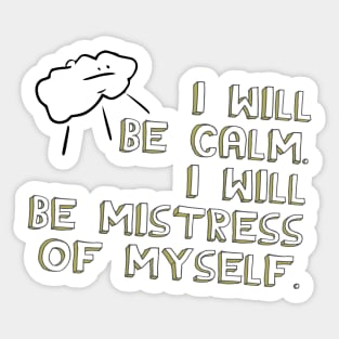 I Will Be Calm. I Will Be Mistress of Myself. Sticker